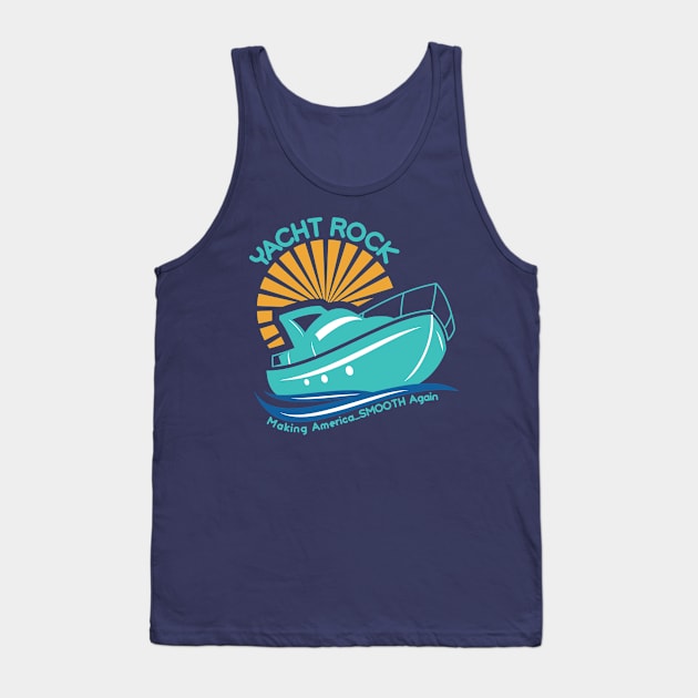 Yacht Rock Making America...Smooth Again Tank Top by markz66